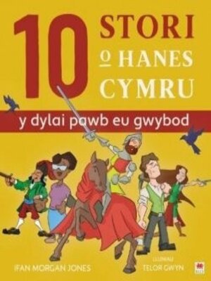 cover image of 10 Stori o Hanes Cymru (Y Dylai Pawb eu Gwybod)